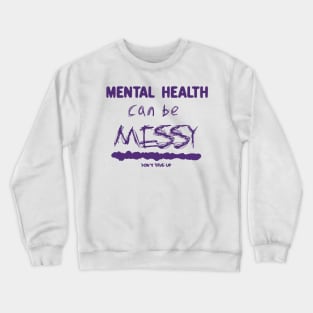 Mental health can be messy- purple Crewneck Sweatshirt